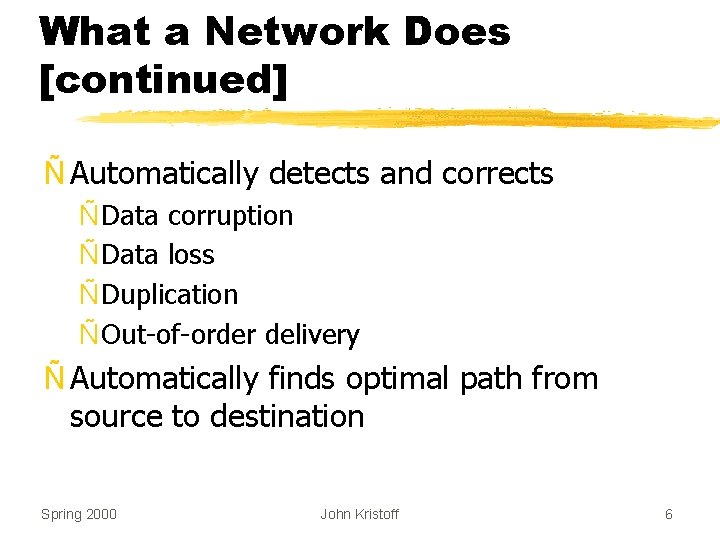 What a Network Does [continued] Ñ Automatically detects and corrects Ñ Data corruption Ñ