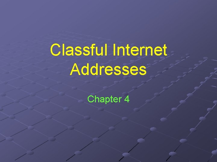 Classful Internet Addresses Chapter 4 