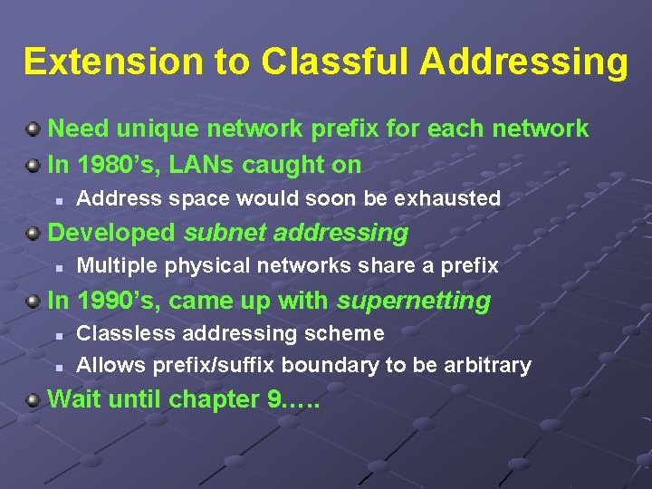 Extension to Classful Addressing Need unique network prefix for each network In 1980’s, LANs