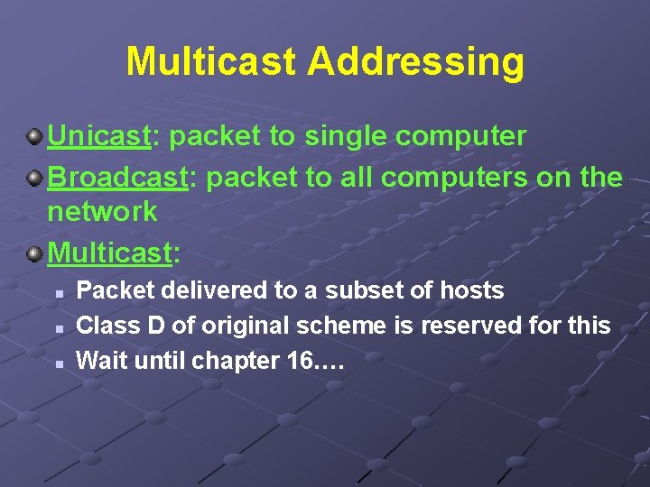 Multicast Addressing Unicast: packet to single computer Broadcast: packet to all computers on the