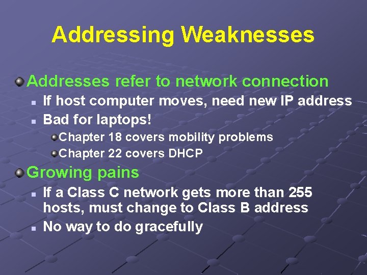 Addressing Weaknesses Addresses refer to network connection n n If host computer moves, need