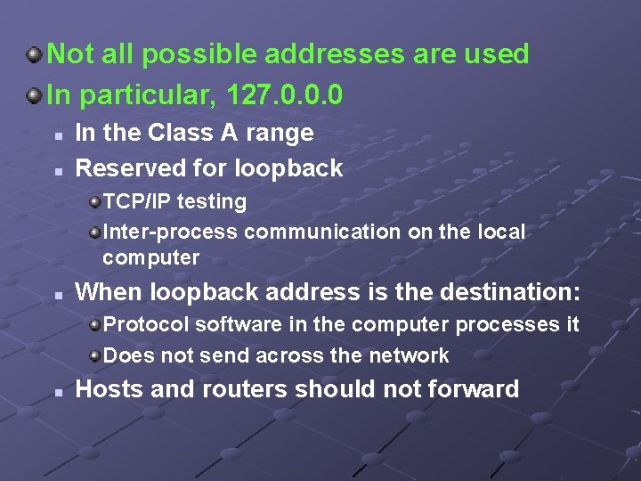 Not all possible addresses are used In particular, 127. 0. 0. 0 n n