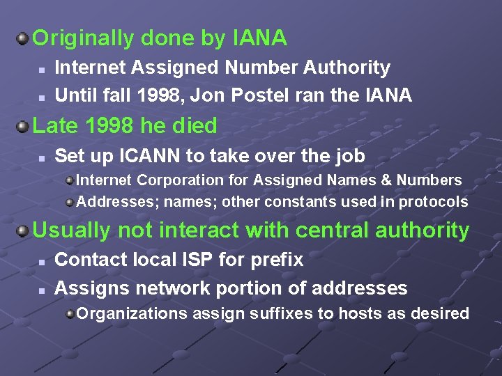 Originally done by IANA n n Internet Assigned Number Authority Until fall 1998, Jon