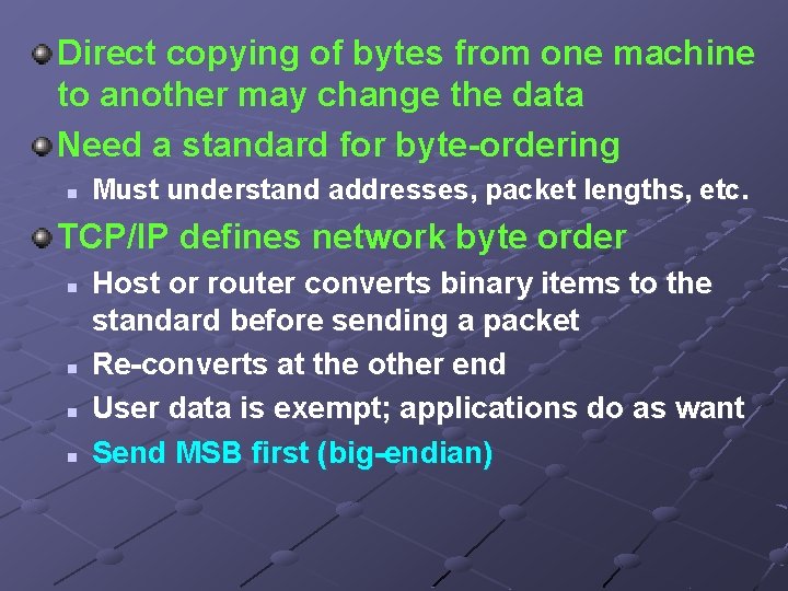 Direct copying of bytes from one machine to another may change the data Need