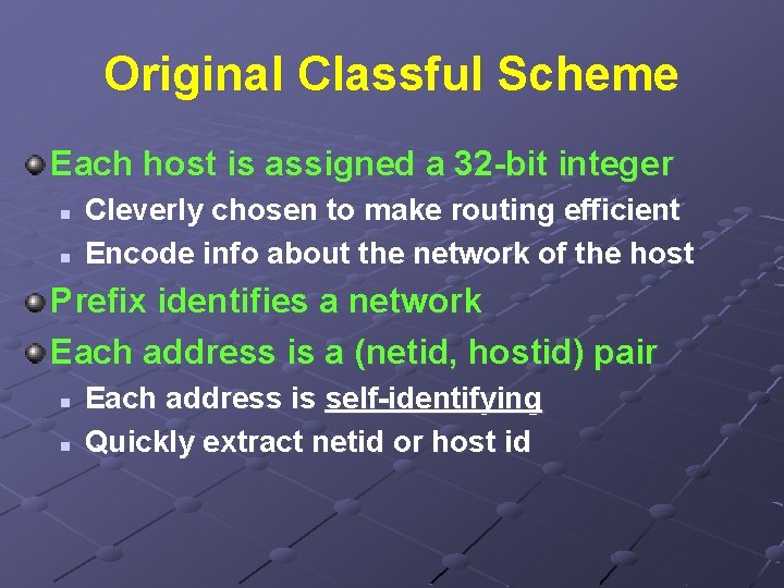 Original Classful Scheme Each host is assigned a 32 -bit integer n n Cleverly