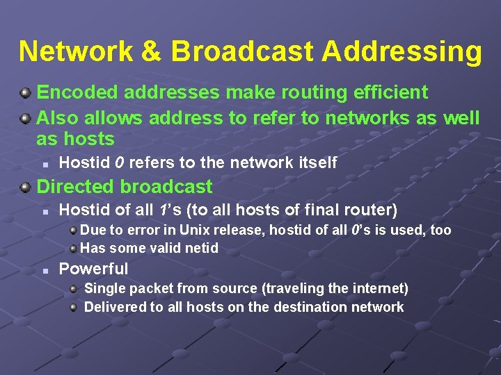 Network & Broadcast Addressing Encoded addresses make routing efficient Also allows address to refer