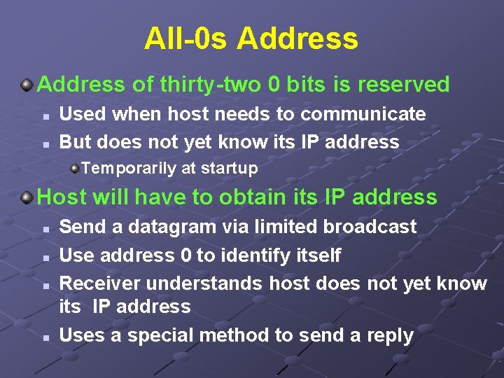 All-0 s Address of thirty-two 0 bits is reserved n n Used when host