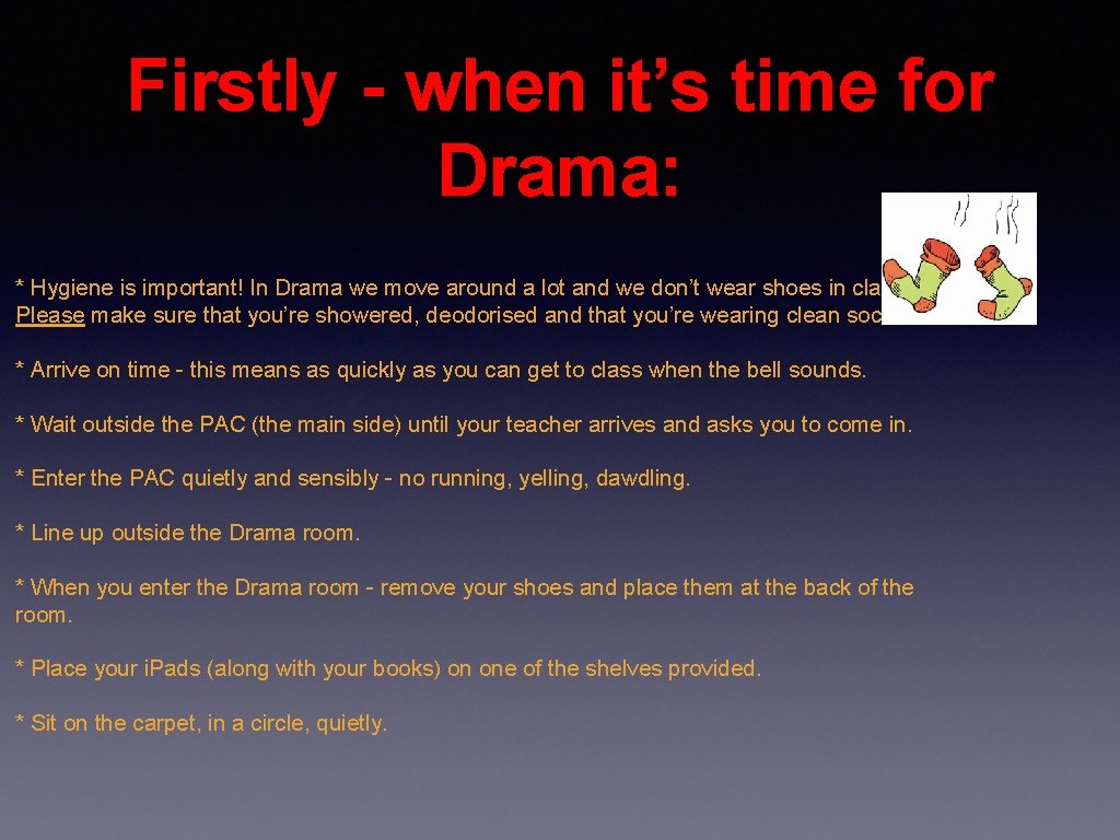 Firstly - when it’s time for Drama: * Hygiene is important! In Drama we