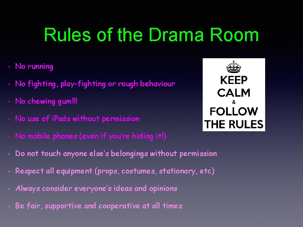 Rules of the Drama Room • No running • No fighting, play-fighting or rough