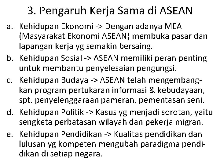 3. Pengaruh Kerja Sama di ASEAN a. Kehidupan Ekonomi -> Dengan adanya MEA (Masyarakat