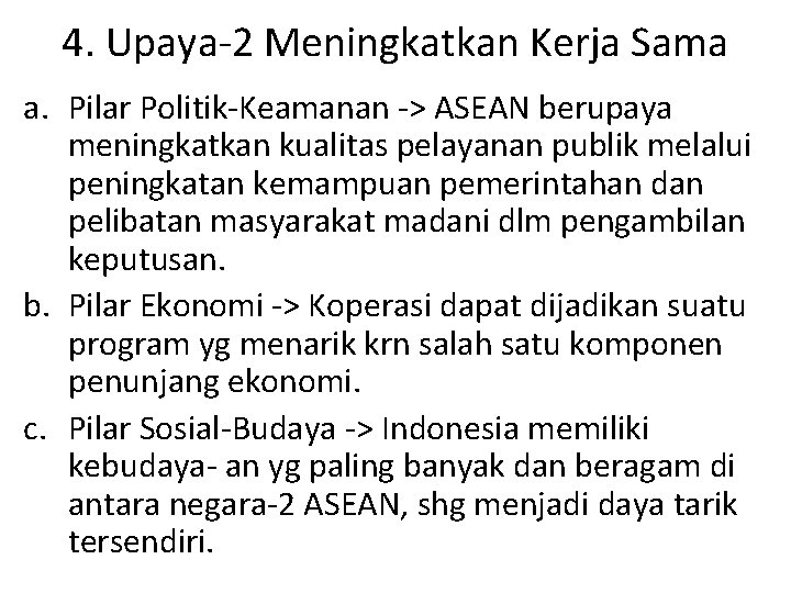 4. Upaya-2 Meningkatkan Kerja Sama a. Pilar Politik-Keamanan -> ASEAN berupaya meningkatkan kualitas pelayanan