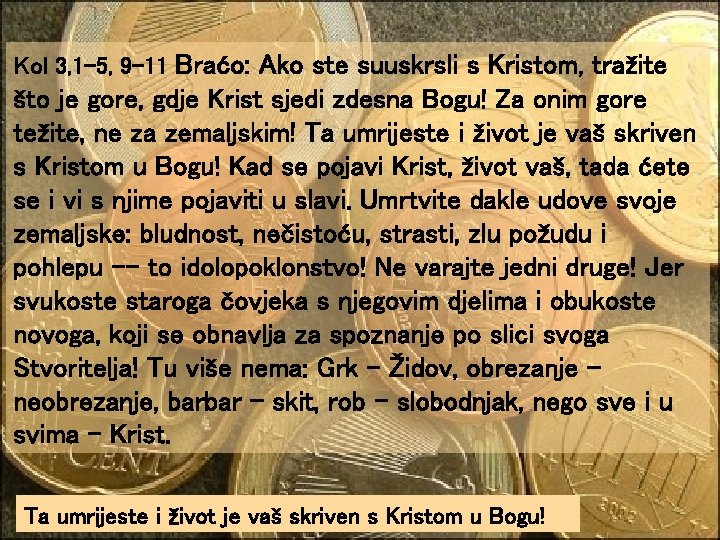 Kol 3, 1 -5, 9 -11 Braćo: Ako ste suuskrsli s Kristom, tražite što