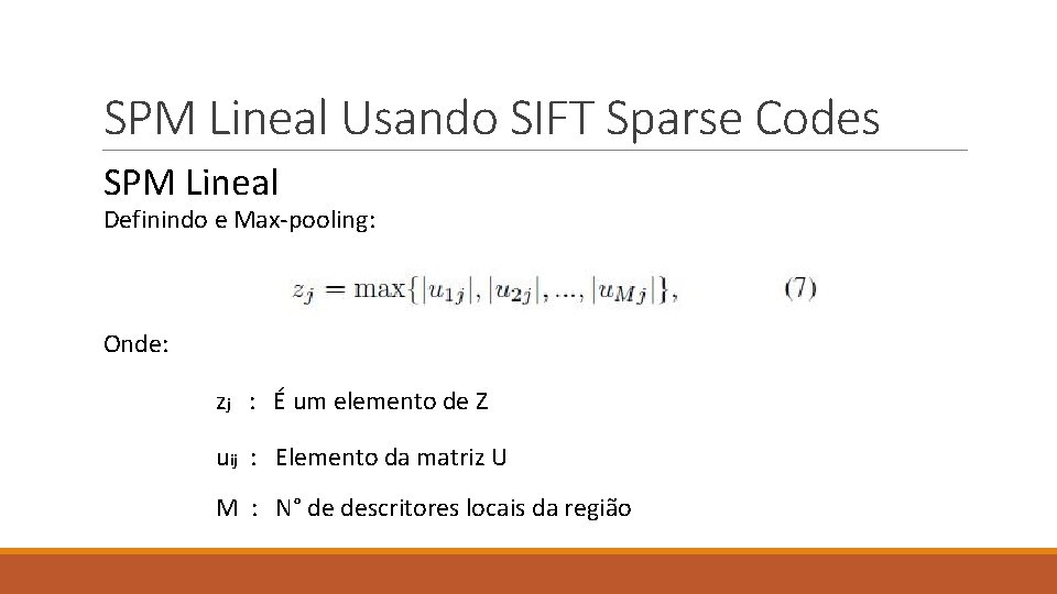 SPM Lineal Usando SIFT Sparse Codes SPM Lineal Definindo e Max-pooling: Onde: zj :