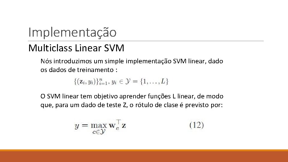 Implementação Multiclass Linear SVM Nós introduzimos um simplementação SVM linear, dado os dados de