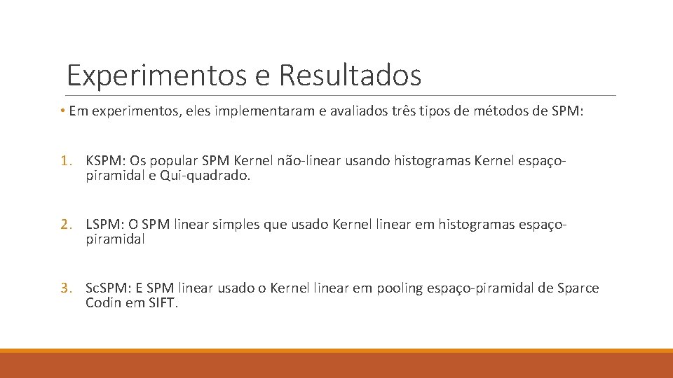 Experimentos e Resultados • Em experimentos, eles implementaram e avaliados três tipos de métodos