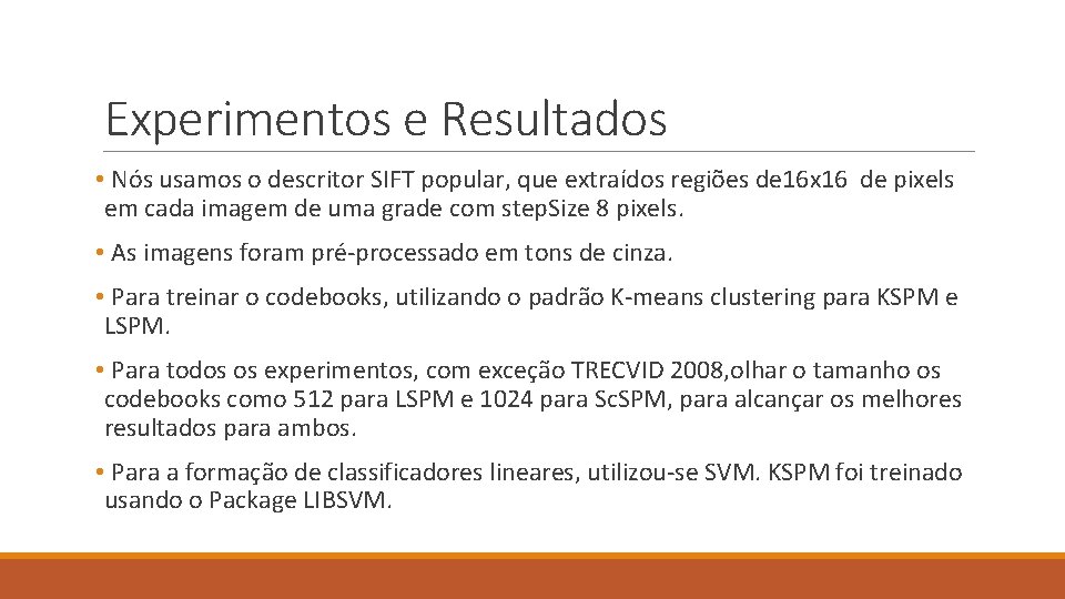 Experimentos e Resultados • Nós usamos o descritor SIFT popular, que extraídos regiões de