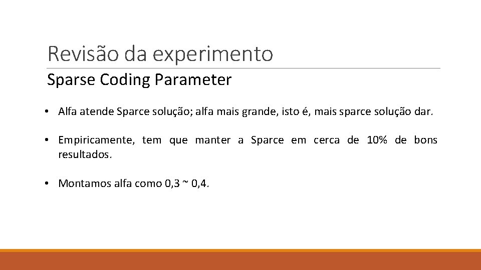 Revisão da experimento Sparse Coding Parameter • Alfa atende Sparce solução; alfa mais grande,