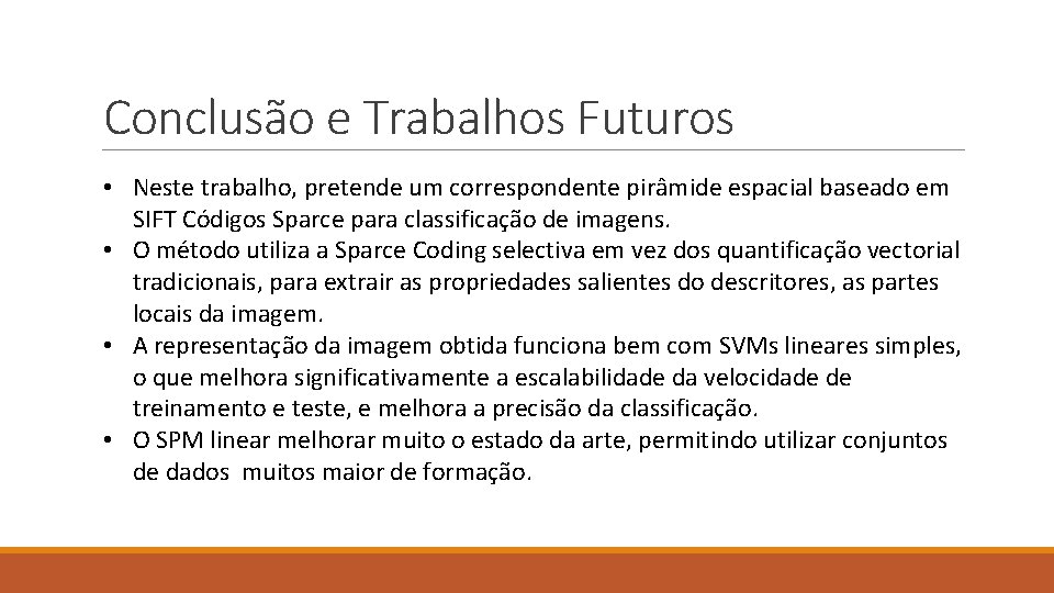 Conclusão e Trabalhos Futuros • Neste trabalho, pretende um correspondente pirâmide espacial baseado em