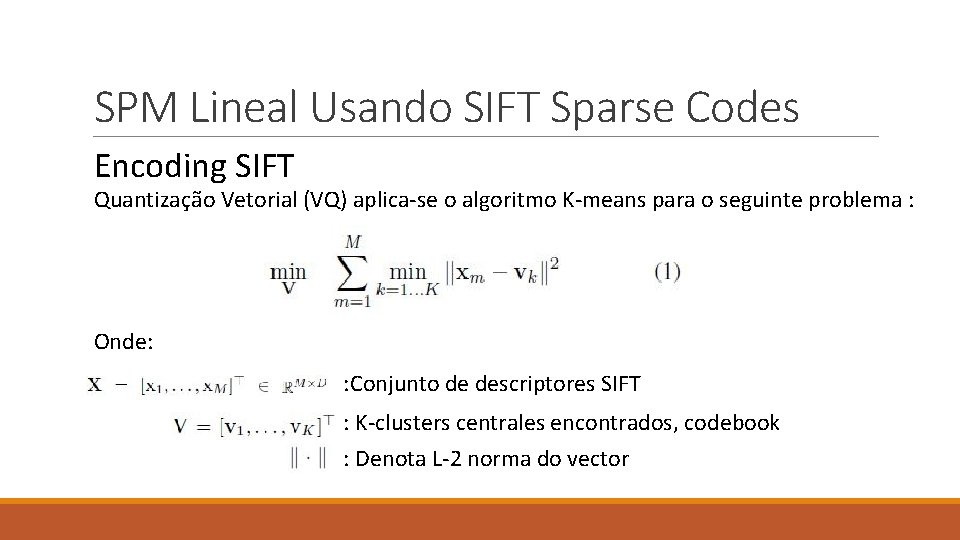 SPM Lineal Usando SIFT Sparse Codes Encoding SIFT Quantização Vetorial (VQ) aplica-se o algoritmo