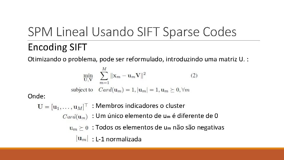 SPM Lineal Usando SIFT Sparse Codes Encoding SIFT Otimizando o problema, pode ser reformulado,