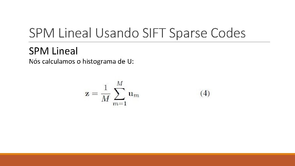 SPM Lineal Usando SIFT Sparse Codes SPM Lineal Nós calculamos o histograma de U:
