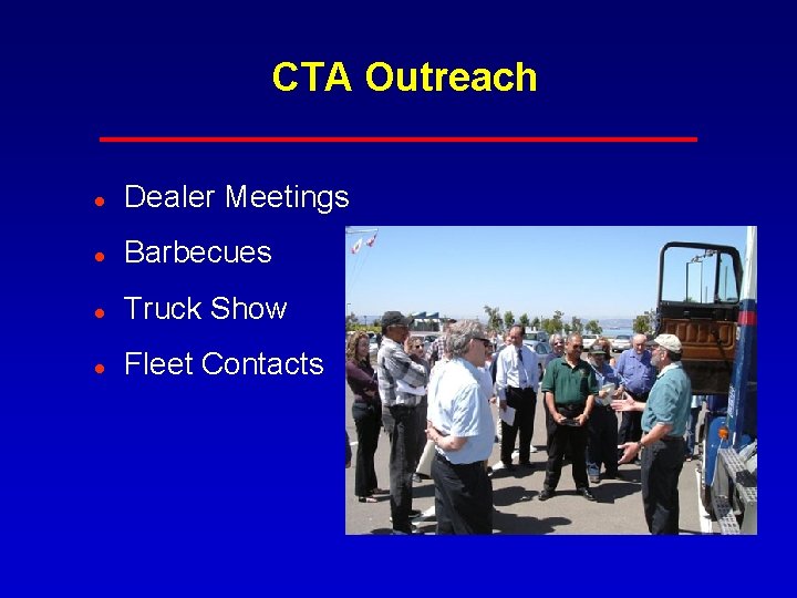 CTA Outreach l Dealer Meetings l Barbecues l Truck Show l Fleet Contacts CTA Outreach l Dealer Meetings l Barbecues l Truck Show l Fleet Contacts