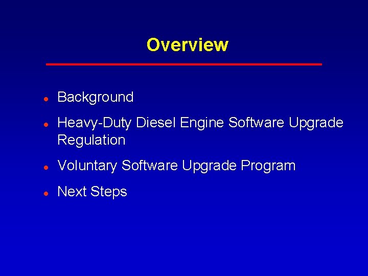 Overview l l Background Heavy-Duty Diesel Engine Software Upgrade Regulation l Voluntary Software Upgrade Overview l l Background Heavy-Duty Diesel Engine Software Upgrade Regulation l Voluntary Software Upgrade