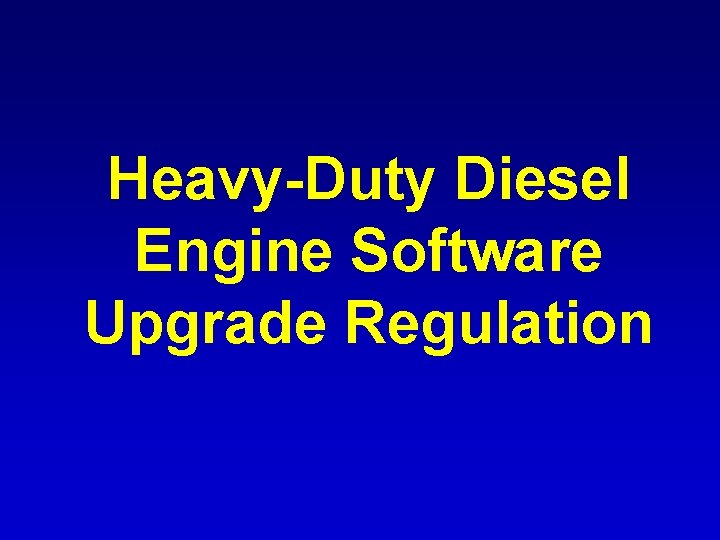 Heavy-Duty Diesel Engine Software Upgrade Regulation Heavy-Duty Diesel Engine Software Upgrade Regulation