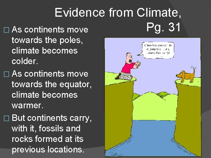 Evidence from Climate, Pg. 31 � As continents move towards the poles, climate becomes