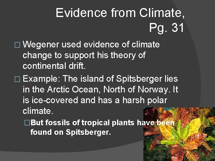 Evidence from Climate, Pg. 31 � Wegener used evidence of climate change to support