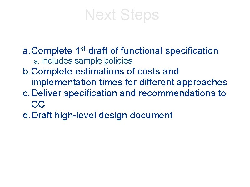 Next Steps a. Complete 1 st draft of functional specification a. Includes sample policies