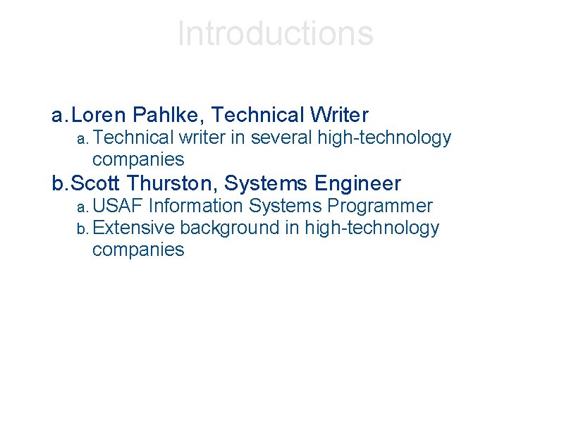 Introductions a. Loren Pahlke, Technical Writer a. Technical writer in several high-technology companies b.