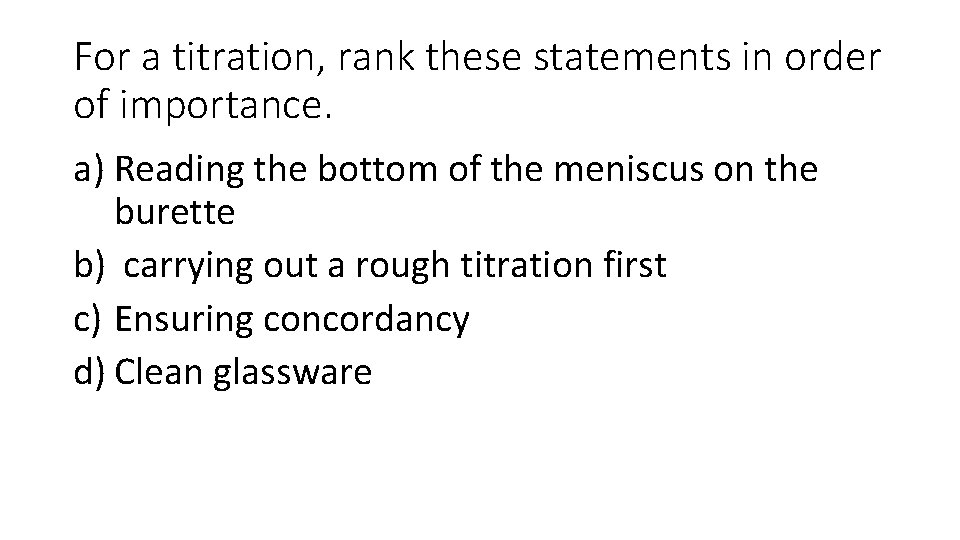 For a titration, rank these statements in order of importance. a) Reading the bottom