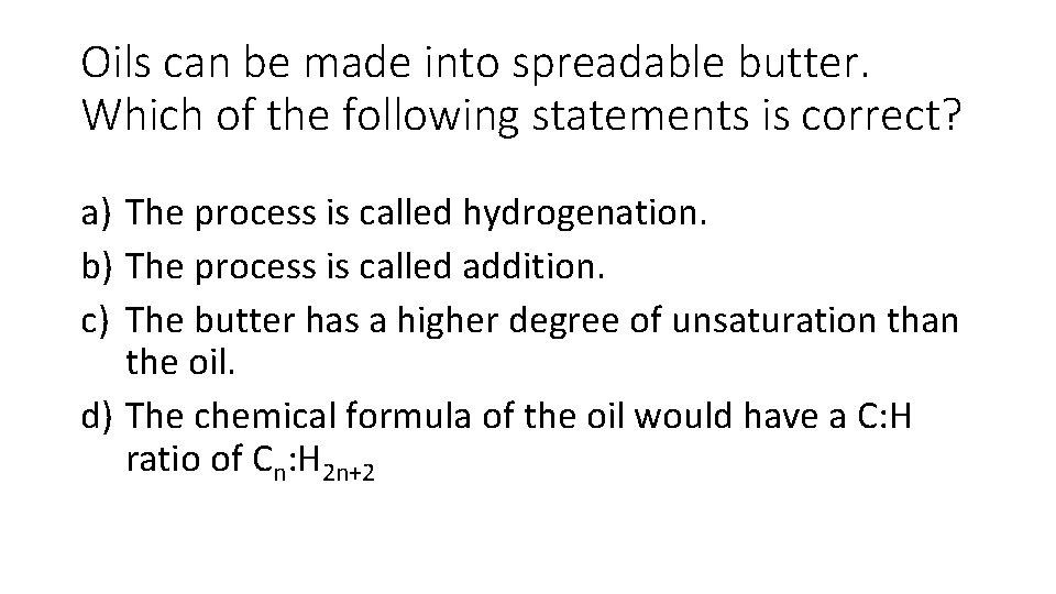 Oils can be made into spreadable butter. Which of the following statements is correct?