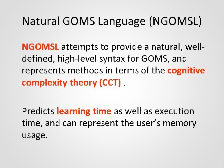 Natural GOMS Language (NGOMSL) NGOMSL attempts to provide a natural, welldefined, high-level syntax for