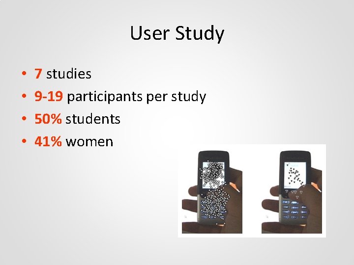 User Study • • 7 studies 9 -19 participants per study 50% students 41%