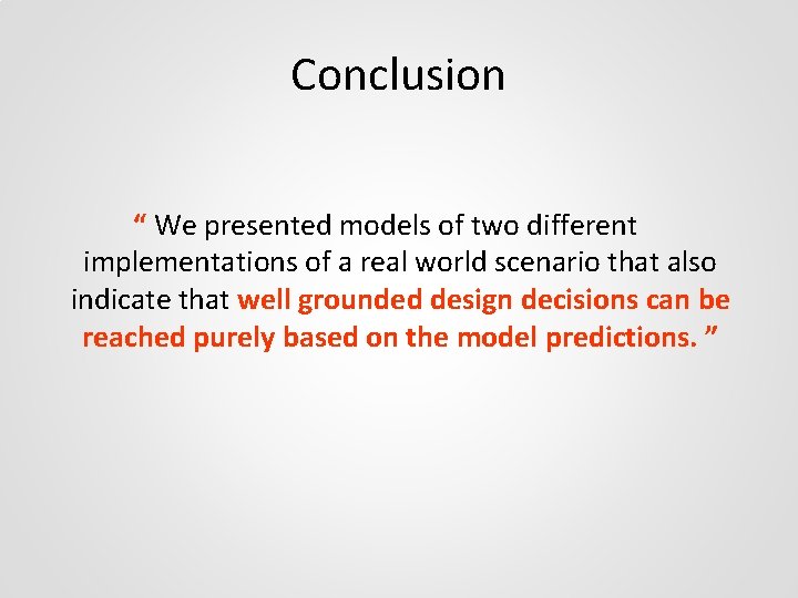 Conclusion “ We presented models of two different implementations of a real world scenario