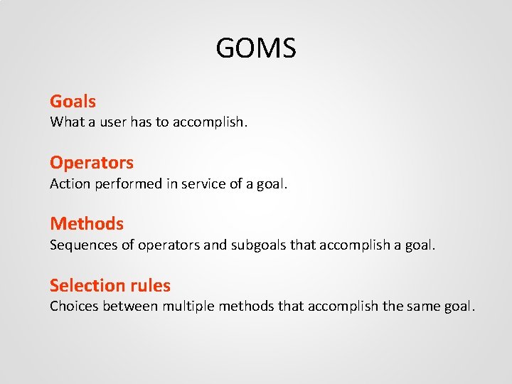 GOMS Goals What a user has to accomplish. Operators Action performed in service of