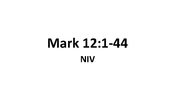 Mark 12: 1 -44 NIV 