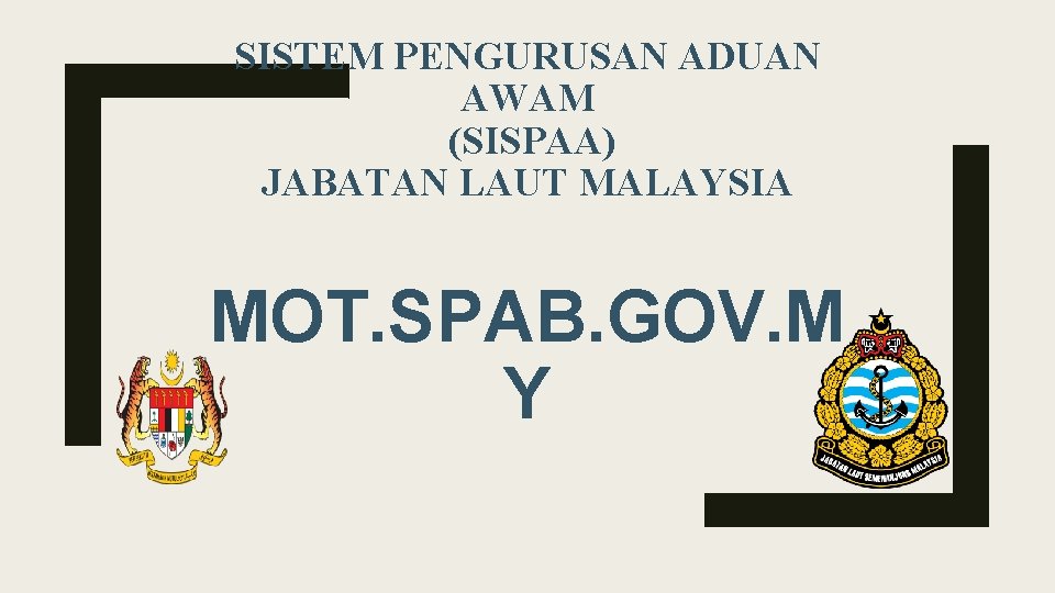 SISTEM PENGURUSAN ADUAN AWAM (SISPAA) JABATAN LAUT MALAYSIA MOT. SPAB. GOV. M Y 