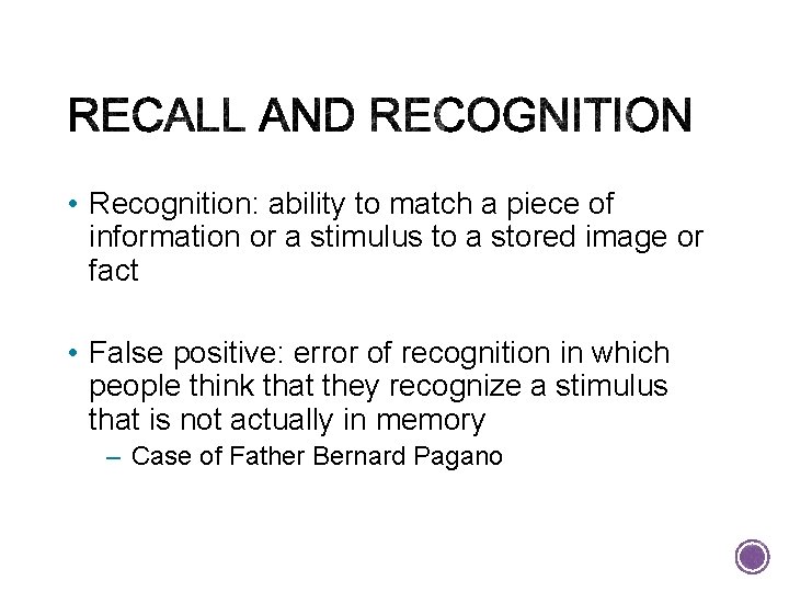 • Recognition: ability to match a piece of information or a stimulus to