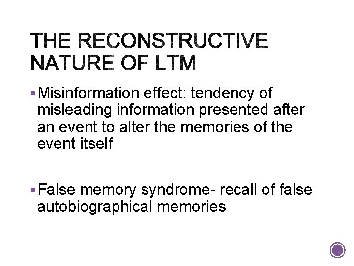 § Misinformation effect: tendency of misleading information presented after an event to alter the