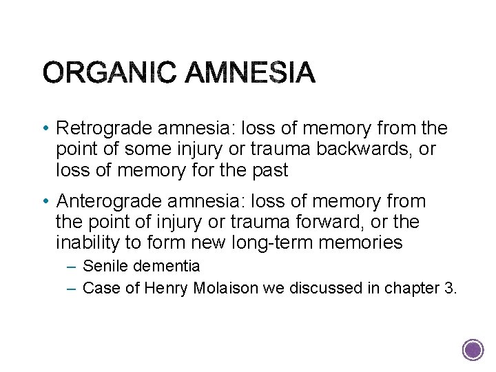  • Retrograde amnesia: loss of memory from the point of some injury or