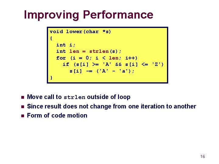 Improving Performance void lower(char *s) { int i; int len = strlen(s); for (i