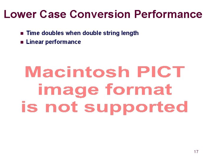 Lower Case Conversion Performance n n Time doubles when double string length Linear performance