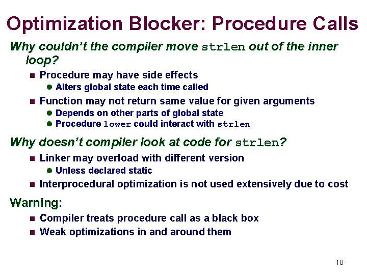 Optimization Blocker: Procedure Calls Why couldn’t the compiler move strlen out of the inner