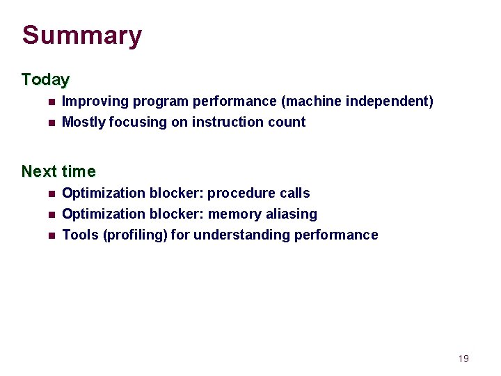 Summary Today n Improving program performance (machine independent) n Mostly focusing on instruction count