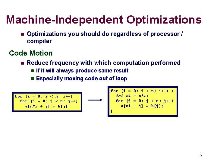 Machine-Independent Optimizations n Optimizations you should do regardless of processor / compiler Code Motion