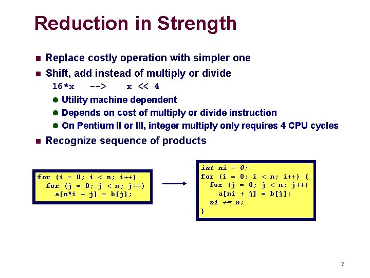 Reduction in Strength n n Replace costly operation with simpler one Shift, add instead