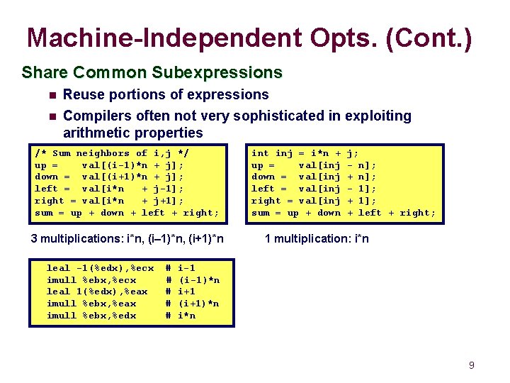 Machine-Independent Opts. (Cont. ) Share Common Subexpressions n Reuse portions of expressions n Compilers